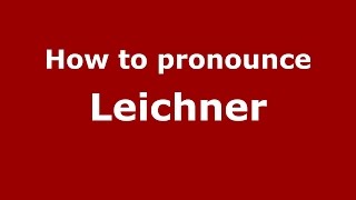 How to pronounce Leichner