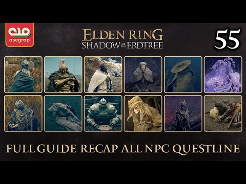 ELDEN RING DLC - FULL GUIDE RECAP OF ALL NPC QUESTLINE (EXCEPT YMIR) | 55