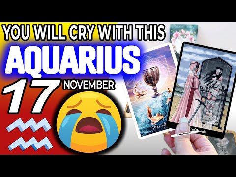 , title : 'Aquarius ♒ 😭 YOU WILL CRY WITH THIS 😭 Horoscope for Today NOVEMBER 17 20217 ♒Aquarius tarot november'