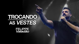 TROCANDO AS VESTES - Felippe Valadão