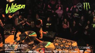 Wilson - Beat Your Dad & Give Em HEll (LIVE)
