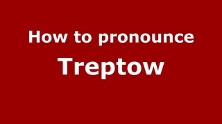 How to pronounce Treptow