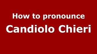 How to pronounce Candiolo Chieri