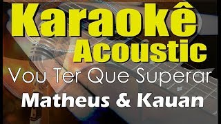 Matheus &amp; Kauan - Vou Ter Que Superar ft. Marilia Mendonça (Karaokê Acústico) playback