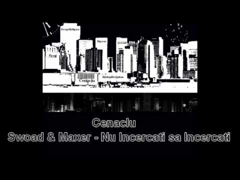 Swoad & Maxer(Cenaclu) - Nu incercati sa incercati.avi
