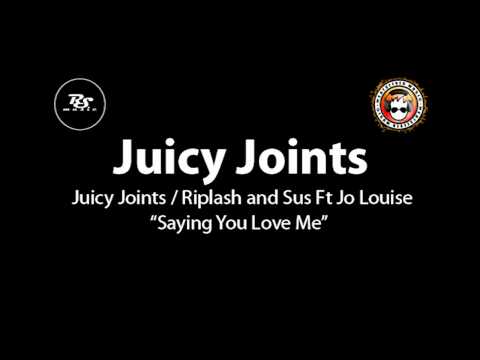 Juicy Joints / Riplash and Sus Ft Jo Louise - Saying You Love Me - Bassline / UK Garage