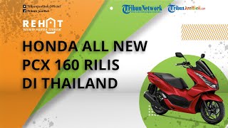 REHAT: Honda All New PCX 160 Resmi Dirilis di Thailand, Punya Tampang Makin Keren, Segini Harganya