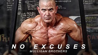 NO EXCUSES - Powerful Motivational Video (Mulligan Brothers & Mark Bell Episode 002)