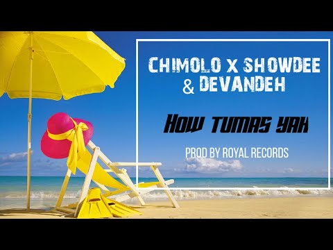 CHIMOLO x SHOWDEE & DEVANDEH_HOW TUMAS YAH -PROB BY ROYAL RECORDS