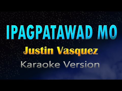 IPAGPATAWAD MO - Justin Vasquez  (Karaoke Version)