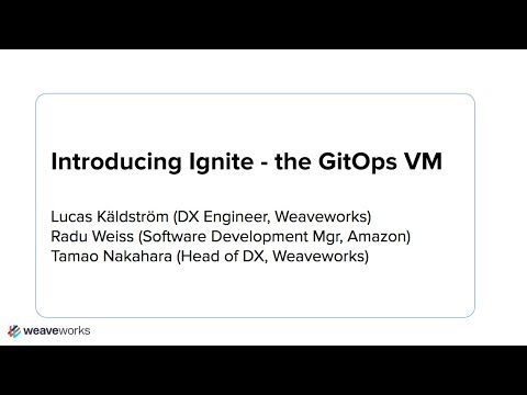 Introducing Ignite - the GitOps VM with Lucas Käldström and Radu Weiss