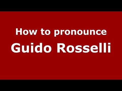 How to pronounce Guido Rosselli (Italian/Italy)  - PronounceNames.com
