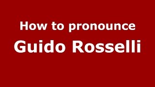 How to pronounce Guido Rosselli