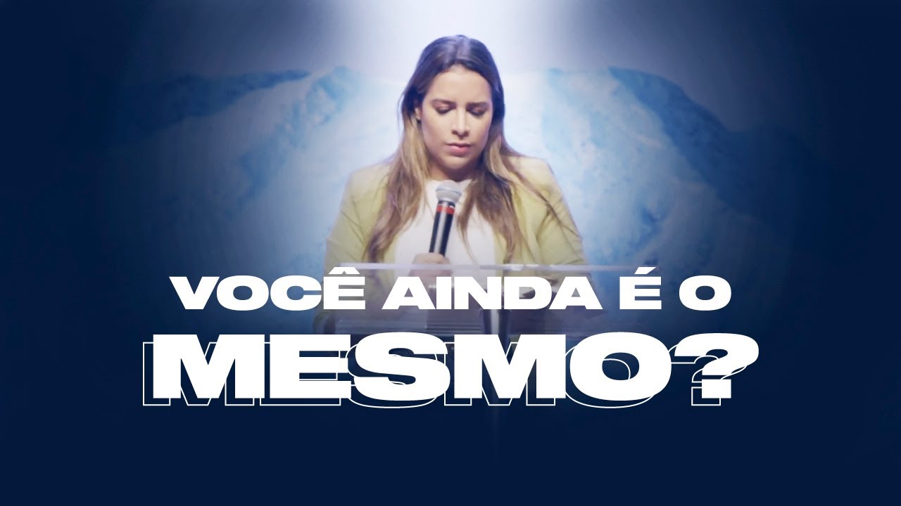 Você ainda é o mesmo? - Miss. Gabriela Lopes | Pregação