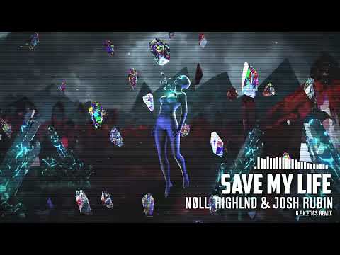 nøll, Highland & Josh Rubin - Save My Life [G.E.N.etics Remix]
