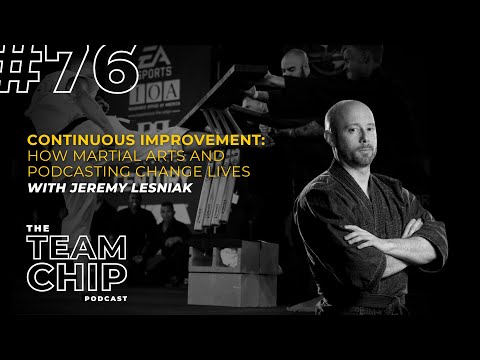 #76 CONTINUOUS IMPROVEMENT: How Martial Arts and Podcasting Change Lives w/ Jeremy Lesniak