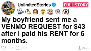 My boyfriend sent me a VENMO REQUEST for $43 after I paid his RENT for 6 months. [FULL STORY]