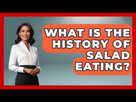 What Is The History Of Salad Eating? - Seasonal Living Guide