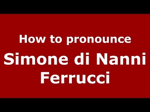 How to pronounce Simone di Nanni Ferrucci (Italian/Italy) - PronounceNames.com