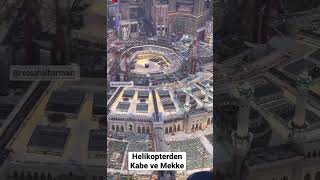 Kabe’nin helikopterden görüntüsü ve gökdelenler kenti Mekke…