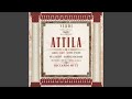 Attila, Act III: Che non avrebbe il misero