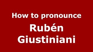 How to pronounce Rubén Giustiniani