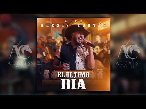 El Último Día  (Live)  - Alexis Cortés - Video Oficial en vivo