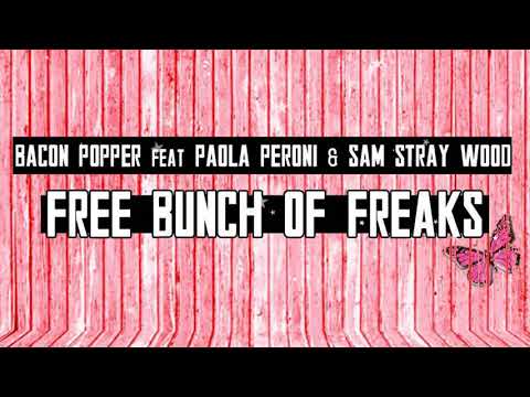 Bacon Popper Feat Paola Peroni & Sam Stray Wood   - Free Bunch Of Freaks