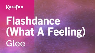Flashdance (What A Feeling) - Glee | Karaoke Version | KaraFun