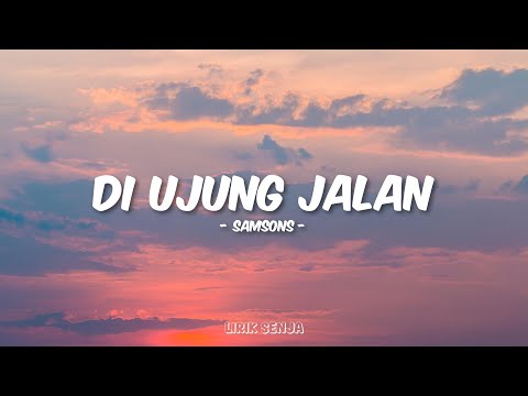 Samsons - Di Ujung Jalan (Lirik)