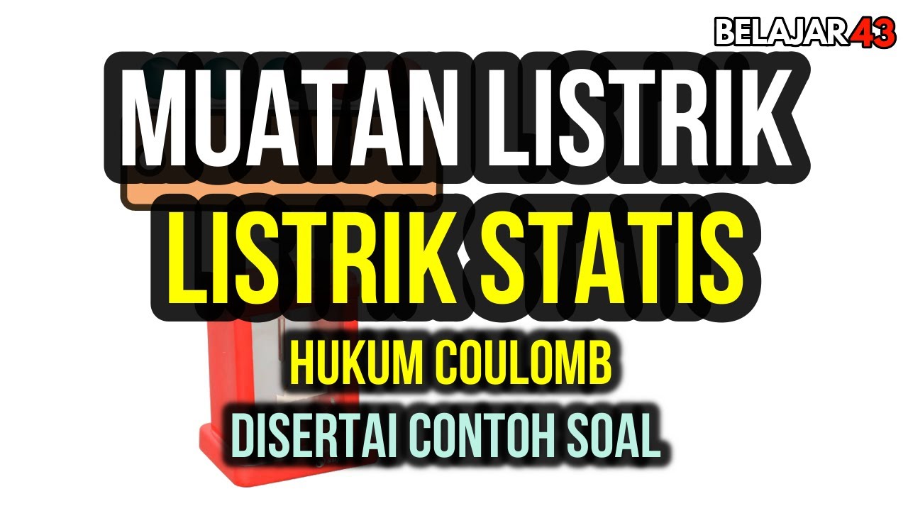 Listrik Statis, Muatan Listrik, dan Hukum Coulomb