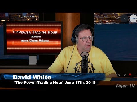 June 17th, Power Trading Hour with David White on TFNN - 2019