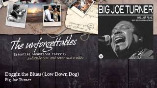Big Joe Turner - Doggin the Blues - Low Down Dog