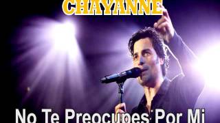 CHAYANNE &quot;No Te Preocupes Por Mi&quot;