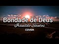 Bondade de Deus - Iranildo Santos (Cover isaias saad)