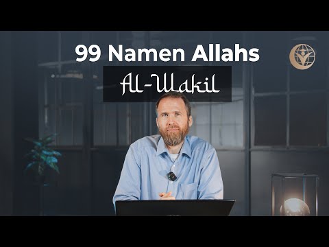 Der Vertrauenswürdige, der Helfer und Bewacher - Al Wakil | 99 Namen Allahs