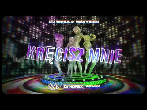 DJ SKIBA & WAVYZIEN - KRĘCISZ MNIE (SXB x DJNORBIX remix)