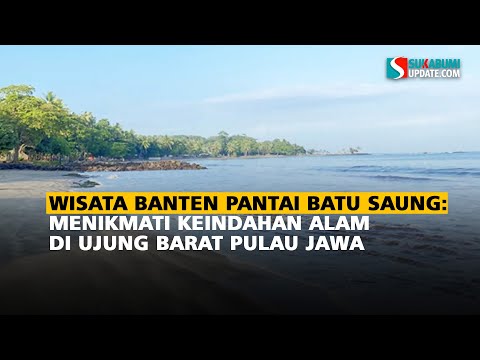Wisata Banten Pantai Batu Saung: Menikmati Keindahan Alam di Ujung Barat Pulau Jawa