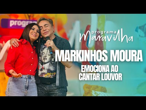 MARKINHOS MOURA CANTA LOUVOR E EMOCIONA MARA MARAVILHA NO PROGRAMA MARAVILHA