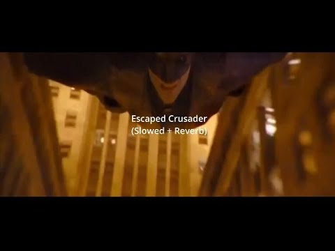 The Batman - Escaped Crusader (Slowed + Reverb)