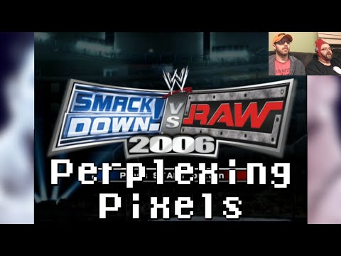 Perplexing Pixels: WWE SmackDown! vs. Raw 2006 (PS2) (review/commentary) Ep154