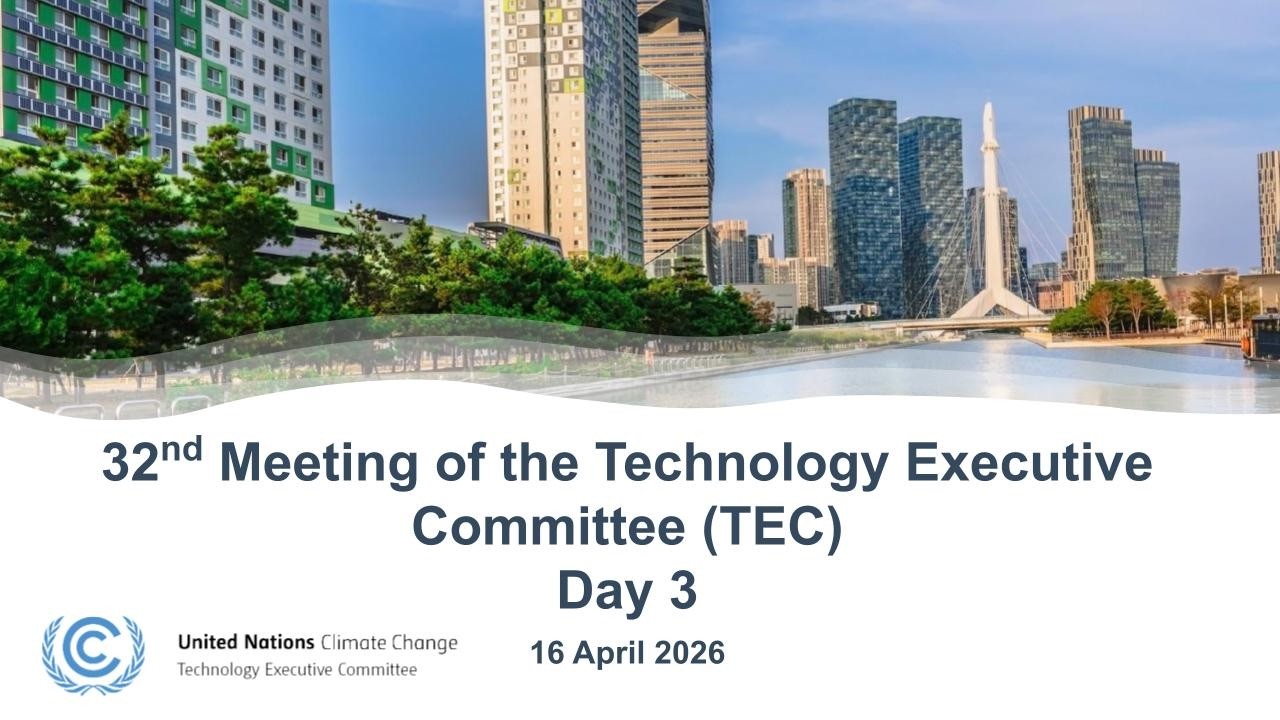 32nd Technology Executive Committee, Day 3, 16 April 2026