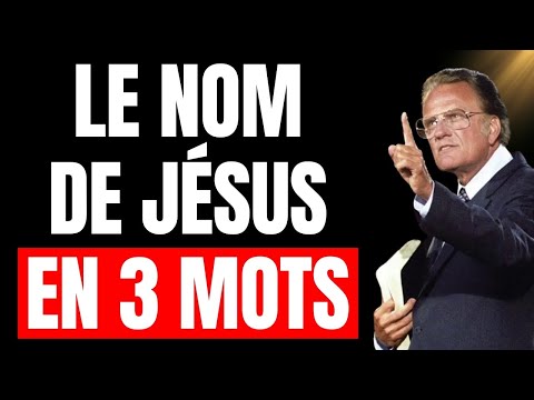 Le NOM DE JÉSUS est votre ARME  les 3 MOTS qui DÉBLOQUENT sa puissance   Billy Graham