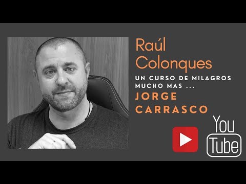 JORGE CARRASCO_Un Curso de Milagros, sistemas de pensamiento, el dolor y la bendición y mucho mas.