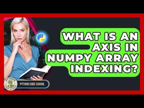 What Is An Axis In Numpy Array Indexing Python Code School