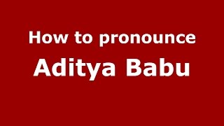 How to pronounce Aditya Babu