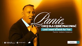 PANIE, CHCĘ DLA CIEBIE PRACOWAĆ▫️Lord I want to work for You | Pastor Łukasz Szweryn