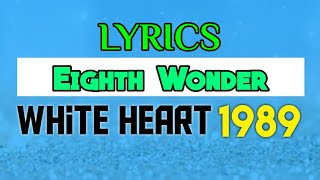 Eighth Wonder Lyrics _ White Heart 1989