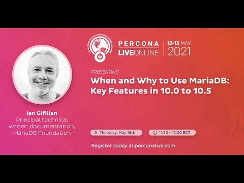 Ian Gifillan MariaDB Foundation When Why Use MariaDB Key Features Percona Live 2021