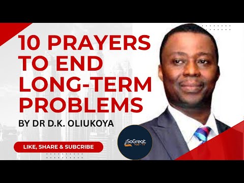 10 PRAYERS TO END LONG TERM PROBLEMS By Dr D k Olukoya